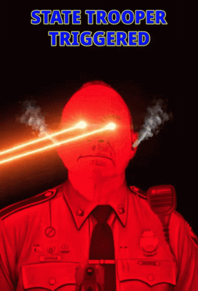 A Poster For State Trooper Triggered Shows A Police Officer With Smoke Coming Out Of His Eyes GIF