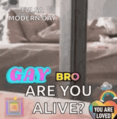A Poster For Tulsa Modern Day Gay Bro Are You Alive . GIF