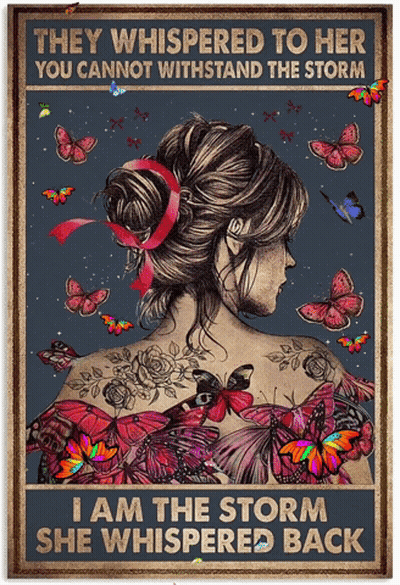 A Poster Of A Woman With Butterflies And The Words " They Whispered To Her You Cannot Withstand The Storm " GIF