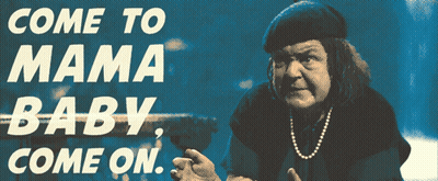 A Poster Of A Woman With The Words Come To Mama Baby Come On On It GIF