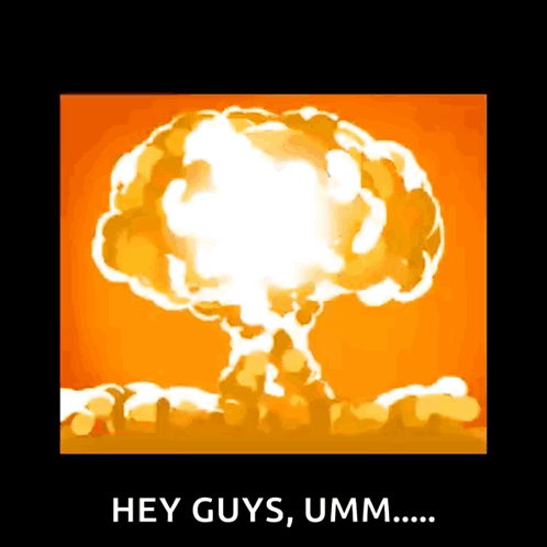 A Poster Of An Explosion With The Words Hey Guys Umm GIF