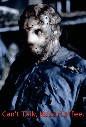 A Poster Of Jason Voorhees With The Words " Can 'T Talk Need Coffee " GIF