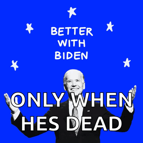 Joe Biden Poster Says Better With Biden Only When Dead GIF