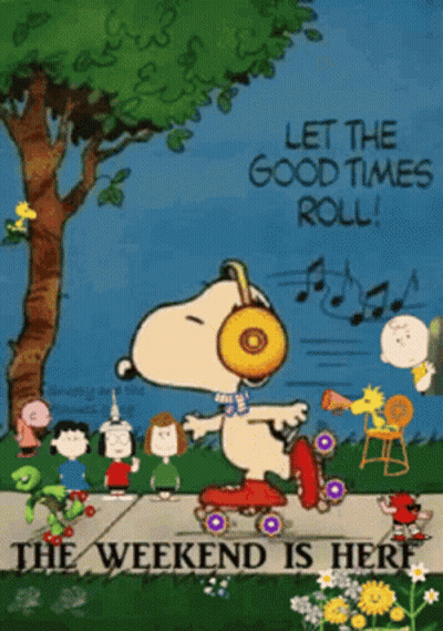 A Poster Of Snoopy Rollerblading With The Words Let The Good Times Roll And The Weekend Is Here GIF