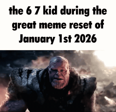 A Poster Of Thanos With The Words The 6 7 Kid During The Great Meme Reset Of January 1St 2026 GIF