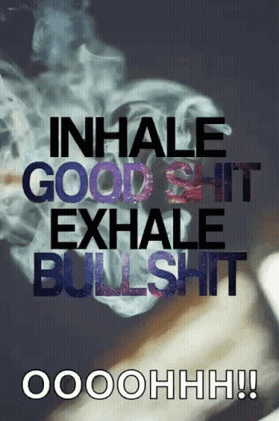 A Poster Says Inhale Good Shit Exhale Bullshit GIF