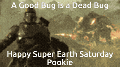 A Poster That Says A Good Bug Is A Dead Bug And Happy Super Earth Saturday Pookie GIF
