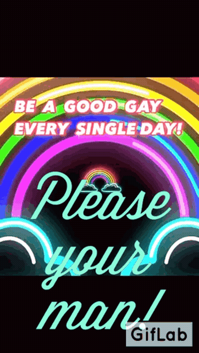 A Poster That Says " Be A Good Gay Every Single Day Please Your Man " GIF