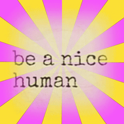 A Poster That Says Be A Nice Human On It GIF