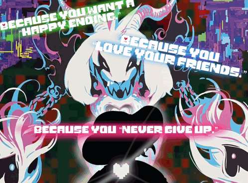 A Poster That Says ' Because You Want A Happy Ending Because You Love Your Friends Because You Never Give Up ' GIF