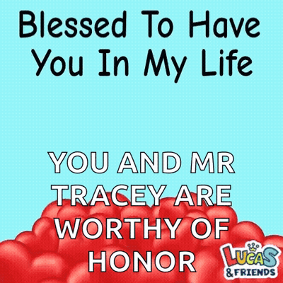 A Poster That Says Blessed To Have You In My Life And Mr Tracey Are Worthy Of Honor GIF