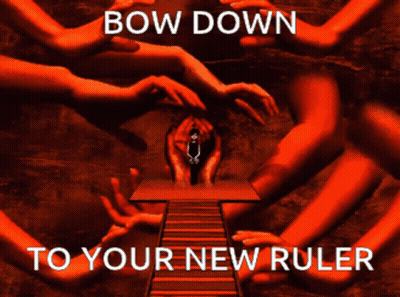 A Poster That Says " Bow Down To Your New Ruler " On It GIF