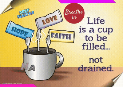 A Poster That Says Breathe In Life Is A Cup To Be Filled And Not Drained GIF