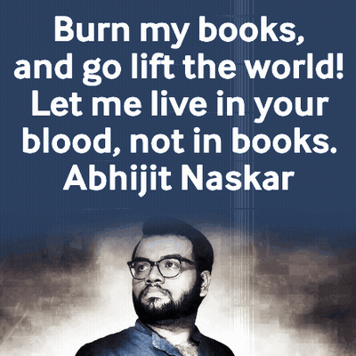 a poster that says burn my books and go lift the world by abhijit naskar