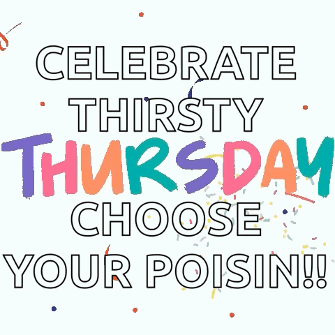 A Poster That Says " Celebrate Thirsty Thursday Choose Your Poisin !! " GIF