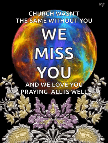A Poster That Says Church Wasn 'T The Same Without You And We Miss You And We Love You Praying All Is Well GIF