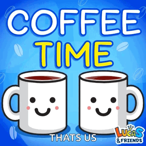 A Poster That Says Coffee Time Thats Us Lucas & Friends GIF