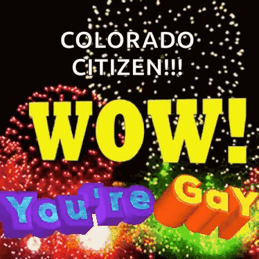 A Poster That Says Colorado Citizen Wow You 'Re Gay GIF