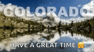 A Poster That Says Colorado Have A Great Time With A Lake In The Background GIF
