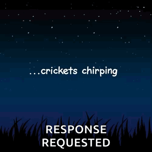 A Poster That Says Crickets Chirping And A Response Requested GIF