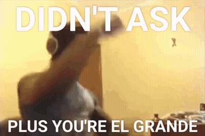 A Poster That Says " Didn T Ask Plus You 'Re El Grande " GIF
