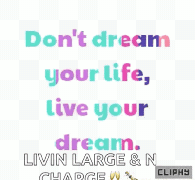 A Poster That Says Do N't Dream Your Life Live Your Dream Livin Large & N Charge Cliphy GIF