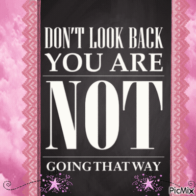 A Poster That Says " Don T Look Back You Are Not Going That Way " GIF
