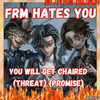 A Poster That Says ' Fire Hates You You Will Get Chaired Threat Promise ' GIF