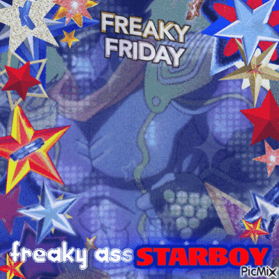 A Poster That Says Freaky Friday Freaky Ass Starboy Picmix GIF