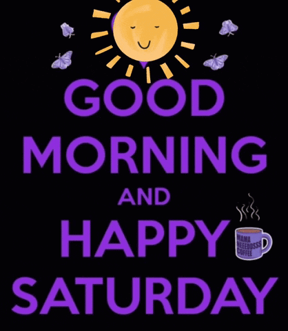 A Poster That Says `` Good Morning And Happy Saturday '' With A Sun And Butterflies On It . GIF