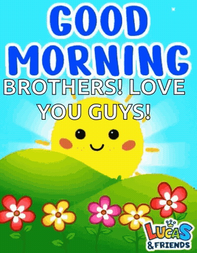 A Poster That Says Good Morning Brothers Love You Guys . GIF