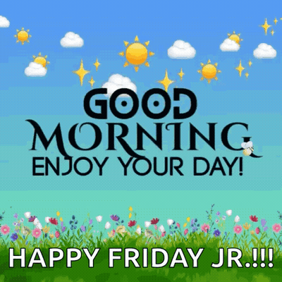 A Poster That Says Good Morning Enjoy Your Day And Happy Friday Jr. GIF
