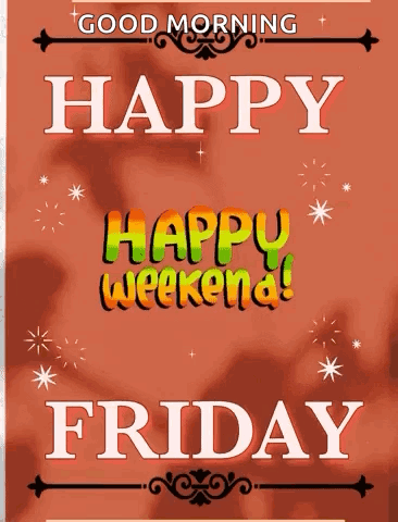 A Poster That Says Good Morning Happy Weekend Friday On It GIF