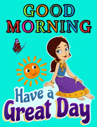 A Poster That Says Good Morning Have A Great Day With A Cartoon Girl And Sun GIF