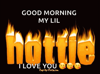 A Poster That Says Good Morning My Lil Hottie I Love You On It GIF