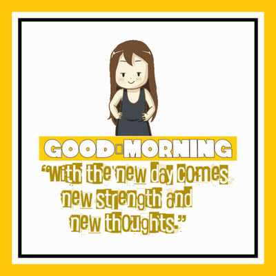 A Poster That Says Good Morning With The New Day Comes New Strength And New Thoughts On It GIF