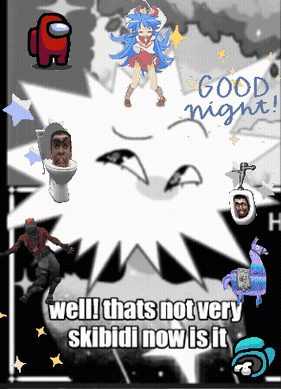 A Poster That Says " Good Night " And " Well Thats Not Very Skibidi Now Is It " On It GIF