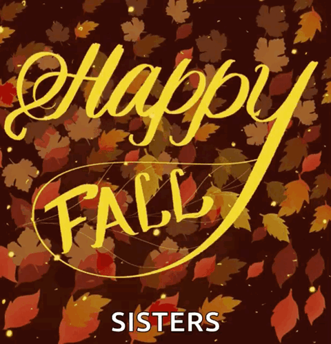 A Poster That Says Happy Fall Sisters With Leaves On The Background GIF