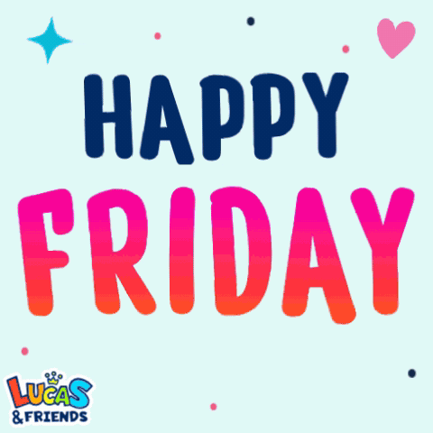 A Poster That Says Happy Friday With Lucas & Friends On The Bottom GIF