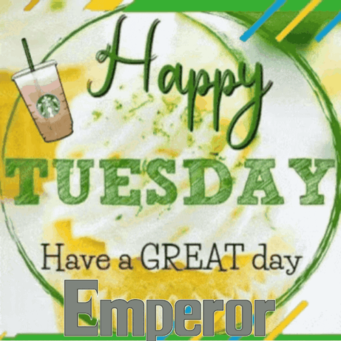 A Poster That Says Happy Tuesday Have A Great Day Emperor On It GIF