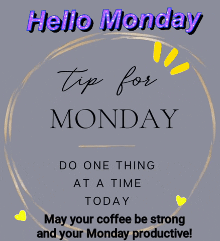A Poster That Says Hello Monday Tip For Monday Do One Thing At A Time Today GIF