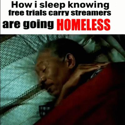 A Poster That Says How I Sleep Knowing Free Trials Carry Streamers Are Going Homeless On It GIF