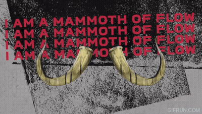 A Poster That Says " I Am A Mammoth Of Flow " On It GIF