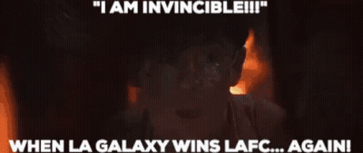 A Poster That Says " I Am Invincible " And " When La Galaxy Wins Lafc Again " GIF