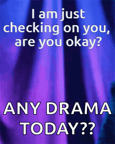 A Poster That Says ' I Am Just Checking On You Are You Okay Any Drama Today ' GIF