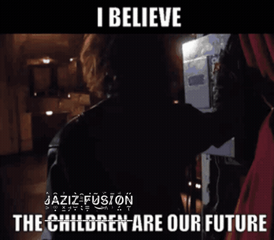 A Poster That Says I Believe The Children Are Our Future On It GIF