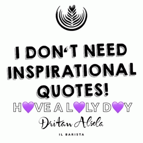 A Poster That Says I Don T Need Inspirational Quotes GIF
