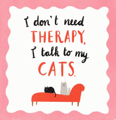 A Poster That Says " I Don T Need Therapy , I Talk To My Cats " GIF