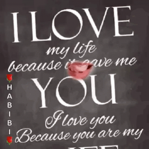 A Poster That Says I Love My Life Because It Gave Me You And I Love You Because You Are My Life GIF