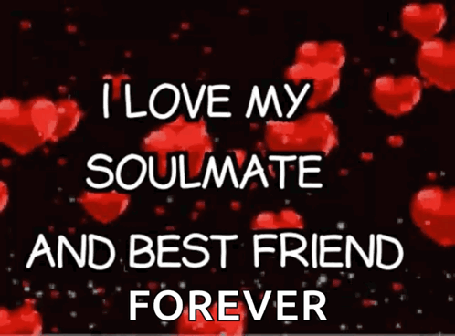 A Poster That Says " I Love My Soulmate And Best Friend Forever " With Red Hearts In The Background GIF